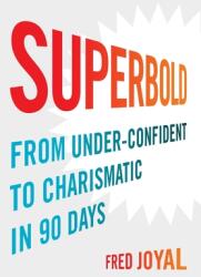 Superbold: From Under-Confident to Charismatic in 90 Days (ISBN: 9781544523071)