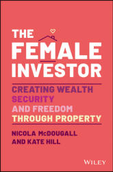 The Female Investor: Creating Wealth Security and Freedom Through Property (ISBN: 9780730398639)