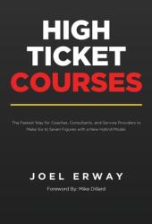 High Ticket Courses: The Fastest Way for Coaches Consultants and Service Providers to Make Six or Seven Figures with a New Hybrid Educati (ISBN: 9781737310709)