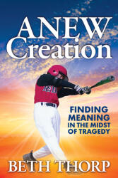 Anew Creation: Finding Meaning in the Midst of Tragedy (ISBN: 9781631957529)