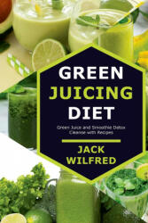 Green Juicing Diet. Green Juice and Smoothie Detox Cleanse with Recipes (ISBN: 9781329733435)