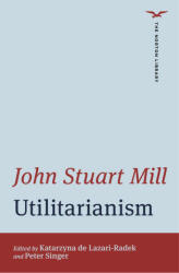 Utilitarianism - John Stuart Mill, Katarzyna De Lazari-radek, Peter Singer (ISBN: 9780393441161)