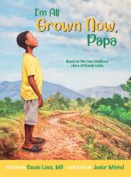 I'm All Grown Now Papa: The childhood story of Claude Louis (ISBN: 9781737895404)