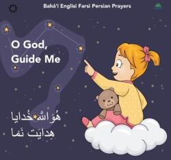 Baha'i Englisi Farsi Persian Prayers O God Guide Me (ISBN: 9780648076766)