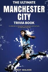 Ultimate Manchester City Fc Trivia Book - Ray Walker (ISBN: 9781953563583)