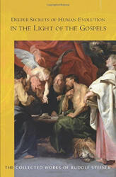 Deeper Secrets of Human Evolution in Light of the Gospels - Rudolf Steiner (ISBN: 9781855845923)