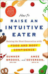 How to Raise an Intuitive Eater - SUMNER BROOKS (ISBN: 9781529399509)