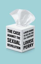 The Case Against the Sexual Revolution (ISBN: 9781509549993)