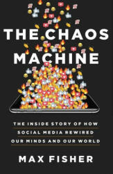The Chaos Machine: The Inside Story of How Social Media Rewired Our Minds and Our World (ISBN: 9780316703321)
