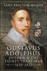 Gustavus Adolphus, Sweden and the Thirty Years War, 1630 1632 - Ericson Wolke, Lars (ISBN: 9781526749598)