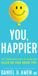 You, Happier: The 7 Neuroscience Secrets of Feeling Good Based on Your Brain Type - Daniel G. Amen (ISBN: 9781496454522)