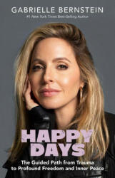 Happy Days - Gabrielle Bernstein, Richard C. Schwartz (ISBN: 9781401965495)