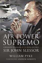 Air Power Supremo: A Biography of Marshal of the Royal Air Force Sir John Slessor (ISBN: 9781399095525)