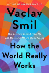How the World Really Works - Vaclav Smil (ISBN: 9780593297063)