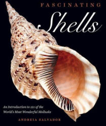 Fascinating Shells: An Introduction to 121 of the World's Most Wonderful Mollusks - Andreia Salvador (ISBN: 9780226819136)