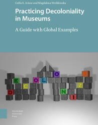 Practicing Decoloniality in Museums: A Guide with Global Examples (ISBN: 9789463726962)