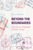 Beyond the Boundaries - Travels on England Cricket Tours (ISBN: 9781909811607)