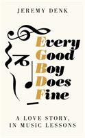 Every Good Boy Does Fine - A Love Story in Music Lessons (ISBN: 9781447294771)