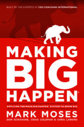 Making Big Happen: Applying the Make Big Happen System to Grow Big (ISBN: 9781642253276)