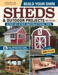 Build Your Own Sheds & Outdoor Projects Manual, Sixth Edition (ISBN: 9781580115704)