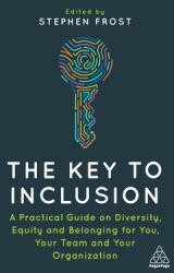 The Key to Inclusion: A Practical Guide to Diversity Equity and Belonging for You Your Team and Your Organization (ISBN: 9781398606203)