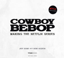 Cowboy Bebop: Making The Netflix Series - Gene Kozicki (ISBN: 9781789097764)