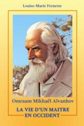 Omraam Mikhael Aivanhov, La vie d'un Maitre en Occident - Louise-Marie Frenette (ISBN: 9781530252329)