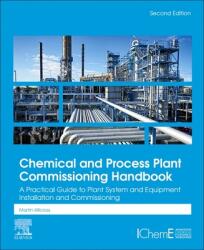 Chemical and Process Plant Commissioning Handbook: A Practical Guide to Plant System and Equipment Installation and Commissioning (ISBN: 9780128240496)