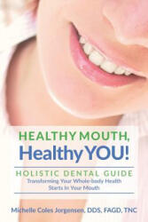 Healthy Mouth, Healthy You! : Holistic Dental Guide Transforming Your Whole-Body Health Starts in the Mouth - Michelle Coles Jorgensen Dds, Julie Larsen (ISBN: 9781793012449)