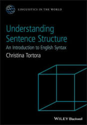 Understanding Sentence Structure - An Introduction to English Syntax - Christina Tortora (ISBN: 9781118659946)