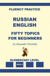 Russian-English, Fifty Topics, Elementary Level - Alexander Pavlenko (ISBN: 9781530671816)