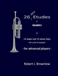 26 New Etudes for Trumpet - Robert J. Brownlow (ISBN: 9780692439999)