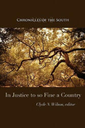 Chronicles of the South: In Justice to So Fine a Country - Clyde N. Wilson, Thomas Fleming, Clyde N. Wilson (ISBN: 9780984370245)