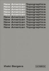 New American Topographics - Inaki Bergera (ISBN: 9788417048440)