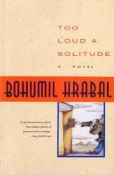 Too Loud a Solitude - Bohumil Hrabal (2004)