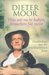 Was wir nicht haben, brauchen Sie nicht - Dieter Moor (ISBN: 9783499624759)
