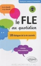 Le FLE au quotidien - 100 dialogues de la vie courante Niveau intermédiaire - Nicole Borelli, Angie Borelli (ISBN: 9782729870171)