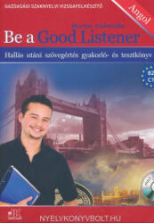 Be A Good Listener - Hallás Utáni Szövegértés Gyakorló Tesztkönyv (ISBN: 9786155200366)
