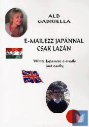 E-mailezz Japánnal csak lazán - Write Japanese e-mails just easily (ISBN: 9789630696609)