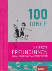 100 Dinge, die beste Freundinnen einmal im Leben getan haben sollten (ISBN: 9783848515943)