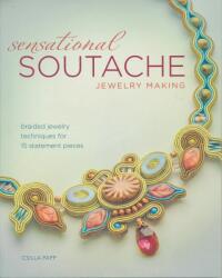 Sensational Soutache Jewelry Making - Csilla Papp (ISBN: 9781440243745)