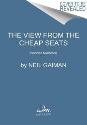 The View from the Cheap Seats: Selected Nonfiction - Neil Gaiman (ISBN: 9780062262271)