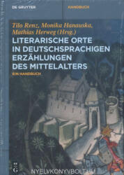 Tilo Renz, Monika Hanauska, Mathias Herweg (Herausgeber): Tilo Renz, Monika Hanauska, Mathias Herweg (Hrsg. ): Literarische Orte in deutschsprachigen Erzählungen des Mittelalters: Ein Handbuch (ISBN: 9783050058559)
