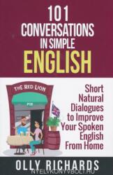 101 Conversations in Simple English: Short Natural Dialogues to Boost Your Confidence & Improve Your Spoken English - Olly Richards (ISBN: 9781081649852)