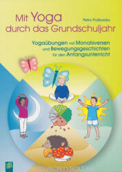 Petra Proßowsky: Mit Yoga durch das Grundschuljahr: Yogaübungen mit Monatsversen und Bewegungsgeschichten für den Anfangsunterricht (ISBN: 9783834625069)