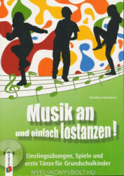 Christina Siebenborn: Musik an und einfach lostanzen! : Einstiegsübungen, Spiele und erste Tänze für Grundschulkinder (ISBN: 9783834608765)