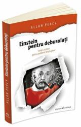 Einstein pentru debusolati - Solutii atomice pentru probleme relativ grave - Allan Percy (ISBN: 9789731117256)