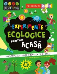 Descopera stiinta din viata de zi cu zi -Experimente ecologice pentru acasa (ISBN: 9786063806100)