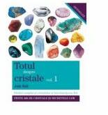 Totul despre cristale. Ghidul complet al cristalelor şi întrebuinţarea lor (ISBN: 9786068080918)