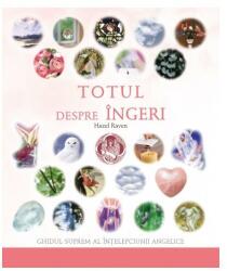 Totul despre ingeri. Ghidul suprem al intelepciunii angelice (ISBN: 9786068420097)